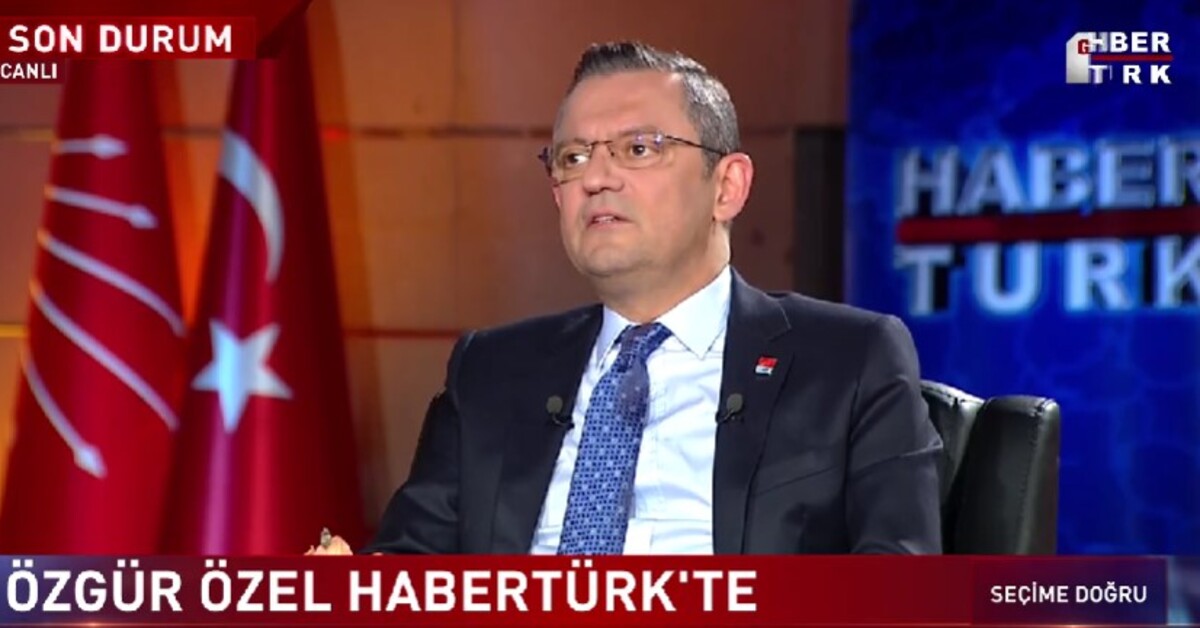 CHP Lideri Özgür Özel’den Habertürk’e açıklamalar